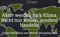 Weltkarte mit dem Titel der Veranstaltung "Aktiv werden für's Klima. Nicht nur wollen, sondern handeln! Ein Online-Workshop zum Weiterbildungstag 2023 der LAG KEFB in NRW e.V.