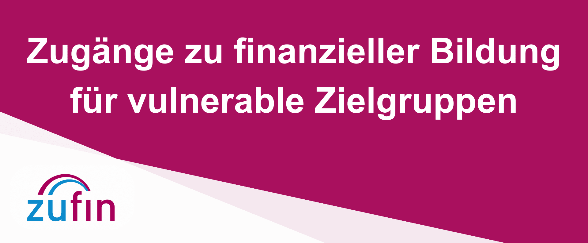 KI generiert: Das Bild enthält den Text "Zugänge zu finanzieller Bildung für vulnerable Zielgruppen" auf einem dunkelroten Hintergrund. Unten links ist das Logo von "zufin" zu sehen.